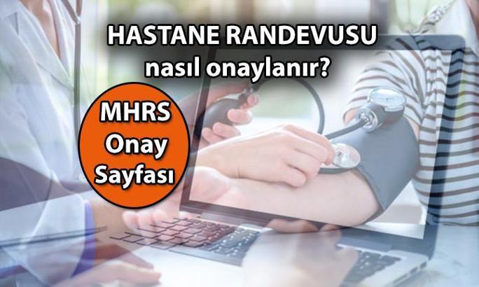 Adım adım hastane randevusu onaylama işlemi > MHRS Hastane randevusu nasıl ve saat kaça kadar onaylanması gerekir? Doktor randevusu onaylanmazsa iptal mi olur?
