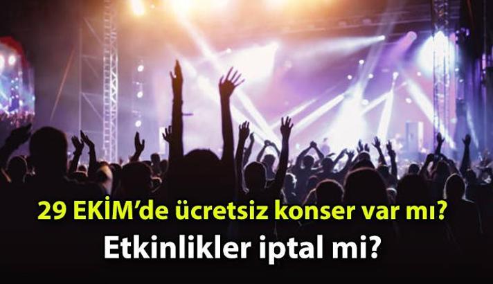 29 EKİM HABERLERİ 🎤 29 Ekim etkinlikleri, kutlamaları iptal mi? 29 Ekim Cumhuriyet Bayramı için ücretsiz konser var mı, yok mu? İstanbul, Ankara, İzmir ve diğer iller...