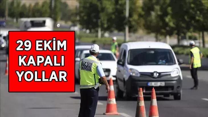 29 EKİM KAPALI YOLLAR | 29 Ekim Cumhuriyet Bayramı'nda İstanbul ve Ankara'da trafiğe kapalı olan yollar hangileri, alternatif güzergahlar neler?