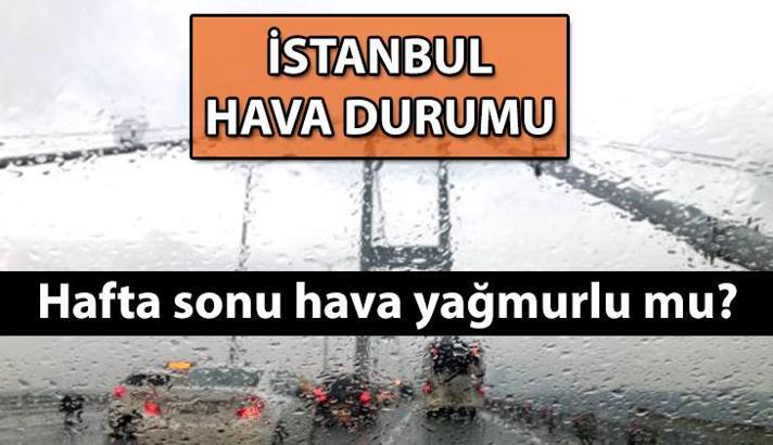 SON DAKİKA METEOROLOJİ HABERLERİ ☔ İstanbul'da hafta sonu hava durumu nasıl olacak? İstanbul için bugün, yarınki ve pazar gününe ait hava durumu