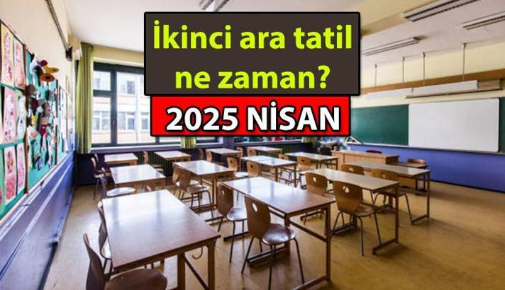 MEB TAKVİMİ 📌 İkinci ara tatil tarihleri ne zaman, kaç gün? 2025 Nisan ara tatili hangi tarihte başlıyor, hangi tarihte sona eriyor?