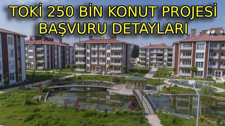 TOKİ 250 BİN KONUT PROJESİ BAŞVURU şartları ve tarihleri: 2025 TOKİ 250 bin konut başvurusu ne zaman, nereden ve nasıl yapılacak?