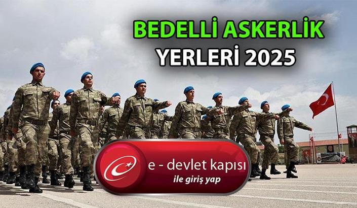 BEDELLİ ASKERLİK YERLERİ - SINIFLANDIRMA SONUÇLARI 2025 || Bedelli Askerlik sevk ve celp tarihleri ne zaman? İşte senelik takvim