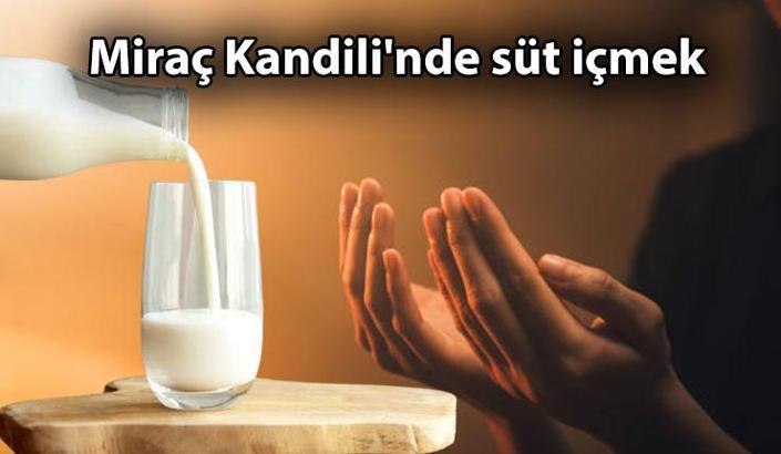 SÜT RİVAYETİ 🥛 Miraç Kandili'nde süt içmek ne kadar doğru? Miraç Kandili'nde süt içilir mi, ne zaman, hangi dualar okunur? Miraç Kandili'nde süt içmek sevap mı?