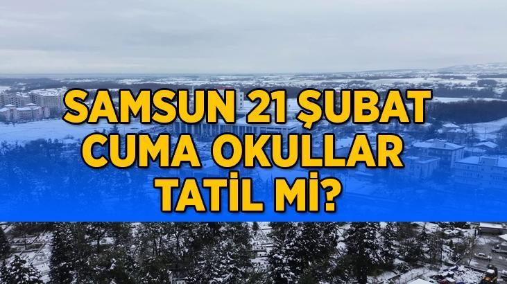 SAMSUN OKULLAR TATİL EDİLDİ Mİ? Samsun il genelinde 21 Şubat Cuma okullar tatil edildi mi? Samsun Valiliği açıkladı