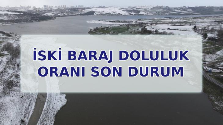 İSKİ BARAJ DOLULUK ORANI SON DAKİKA: 24 Şubat 2025 İstanbul barajları doluluk oranları bugün yüzde kaç?