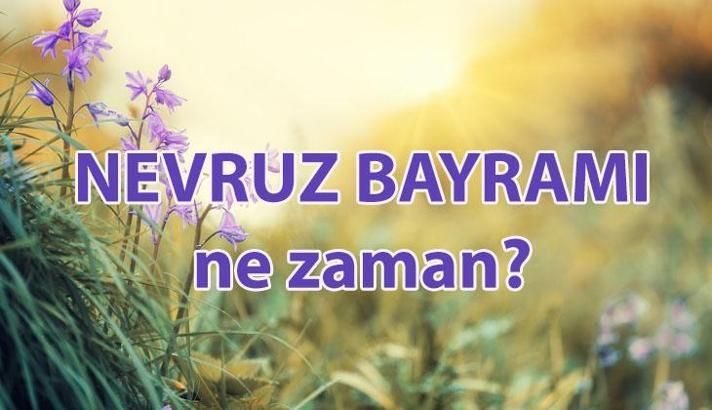 NEVRUZ NE ZAMAN 2025? Nevruz Mart ayının kaçında kutlanır? Nevruz Bayramı neden kutlanır?