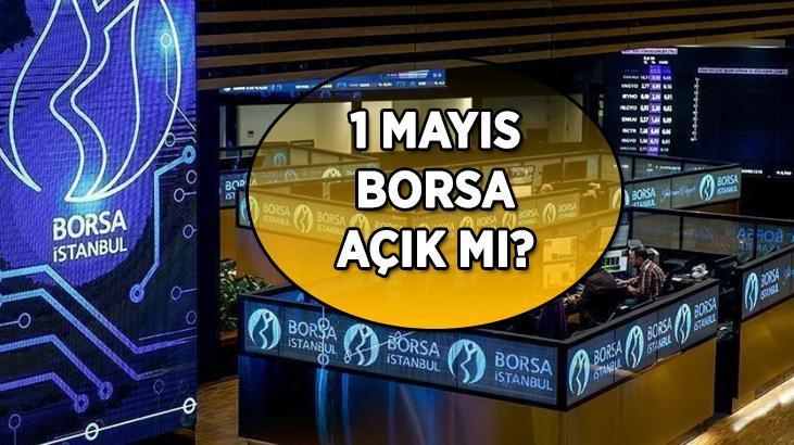 1 MAYIS BORSA AÇIK MI? 📌 1 Mayıs'ta Borsa İstanbul işlem görecek mi?