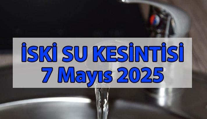 İSTANBUL SU KESİNTİSİ 7 MAYIS 2025 | Sular ne zaman gidecek, ne zaman gelecek? İSKİ su kesintisi duyurusu