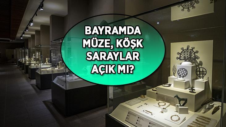 BAYRAMDA MÜZELER AÇIK MI? Kurban Bayramı 6-7-8-9 Haziran tarihlerinde müze, saray, köşk, kasırlar açık olacak mı, giriş ücretsiz mi?