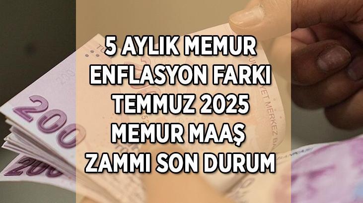MEMUR 5 AYLIK ENFLASYON FARKI! Temmuz 2025 memur ve memur emeklisi maaş zam oranı yüzde kaç olacak? İşte zam oranı tahminleri ve beklentiler...