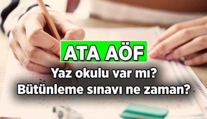 ATA AÖF yaz okulu var mı? 2025 ATA AÖF bütünleme sınavı ne zaman, sınav giriş belgesi yayımlandı mı?