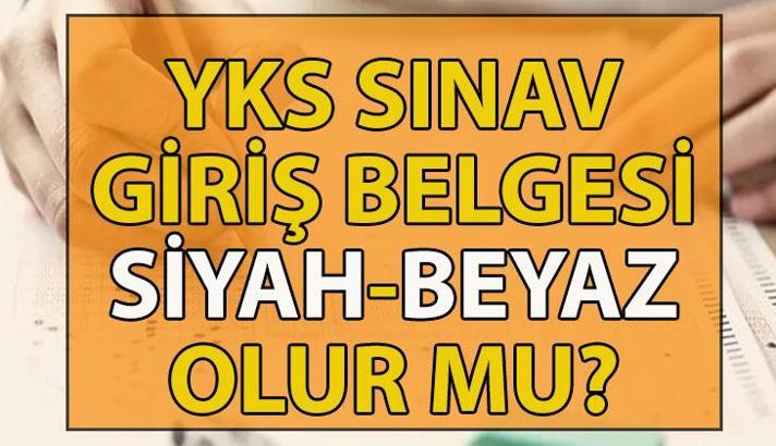 YKS sınav giriş belgesi renkli mi olmalı, siyah beyaz olur mu? ÖSYM Üniversite sınav giriş belgesi renkli olmak zorunda mı?