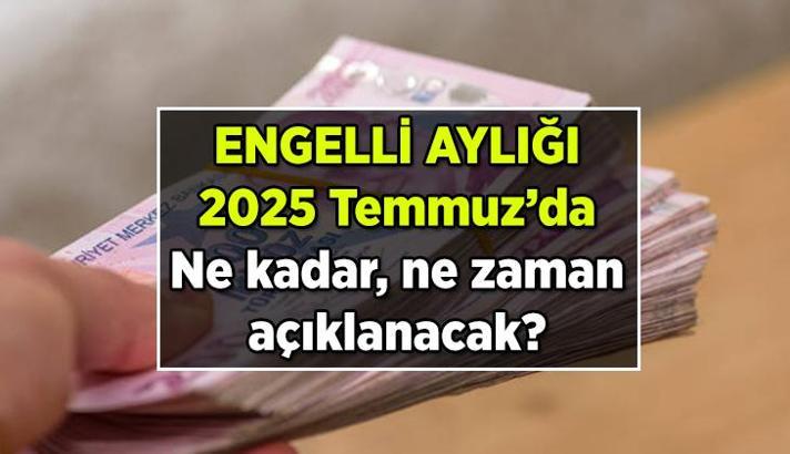 Engelli maaşı (aylığı) zammı 2025 Temmuz'da ne olur, ne zaman açıklanır? Engelli aylığı (maaşı) ne kadar?