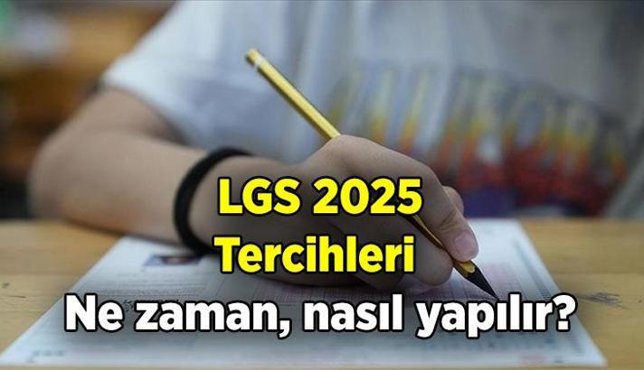 LGS LİSE TERCİHİ NE ZAMAN, NASIL YAPILIR? 2025 LGS tercih ekranı hangi adres, kaç lise seçiliyor?