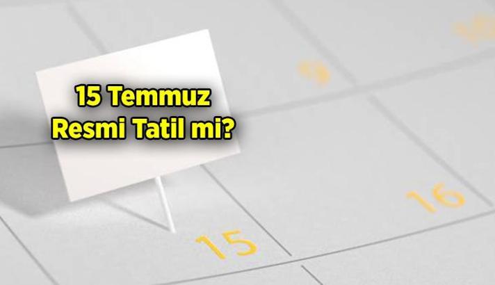 TAKVİM HAZIR 📅 15 Temmuz resmi tatil mi? 15 Temmuz Demokrasi ve Milli Birlik Günü bu sene hangi güne denk geliyor?