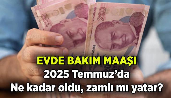 Yeni zamlı evde bakım maaşı ne kadar oldu? 2025 Temmuz'da evde bakım maaşı zamlı mı yatacak?