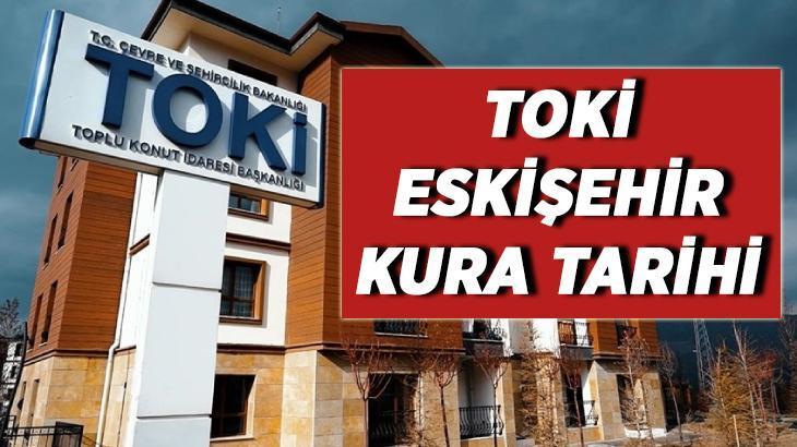 TOKİ ESKİŞEHİR KURA SONUÇLARI 2026 isim listesi açıklandı mı? Eskişehir TOKİ kura çekimi ne zaman, çekiliş saat kaçta ve nerede yapılacak?
