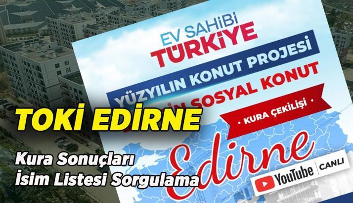 2 BİN 530 KONUT EDİRNE TOKİ KURA ÇEKİLİŞİ SONUÇLARI AÇIKLANDI MI? TOKİ Edirne 2 bin 530 konut için hak sahipleri belli oluyor! TOKİ kura sonuçları sorgulama e-Devlet