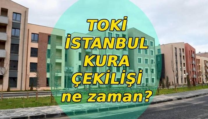 TOKİ İSTANBUL KURA TARİHİ İÇİN GERİ SAYIM | TOKİ İstanbul kura çekilişi ne zaman yapılacak? Kura tarihi açıklandı mı?