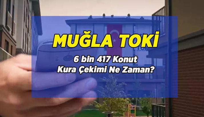 TOKİ MUĞLA KURA ÇEKİLİŞ TARİHİ İÇİN GERİ SAYIM: TOKİ Muğla kura çekilişi yok mu, neden yok, ne zaman yapılacak?