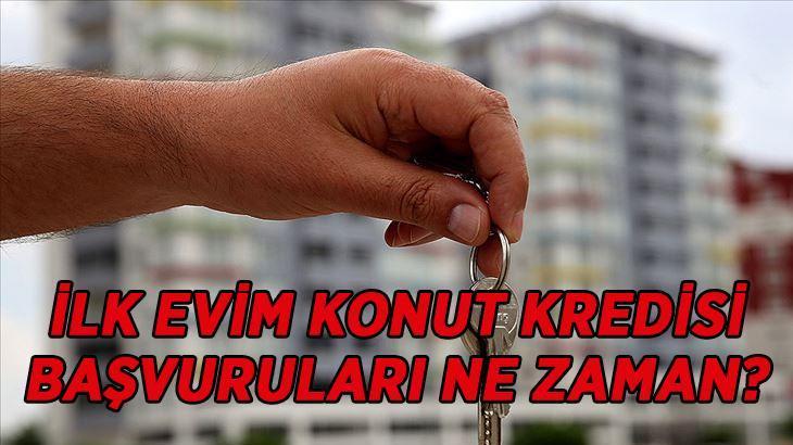 İLK EVİM KONUT KREDİSİ SON DURUM: İlk Evim Konut Kredisi başvuruları başladı mı, ne zaman başlayacak? Düşük faizli İlk Evim Konut Kredisi şartları neler kimler başvurabilir?