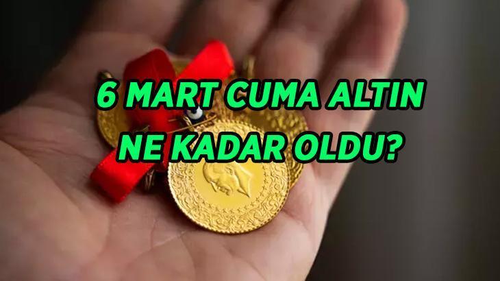 GÜNCEL ALTIN FİYATLARI 6 MART CUMA: Gram, çeyrek, yarım, tam altın fiyatları ne kadar? Canlı altın fiyatları alış satış takip grafiği
