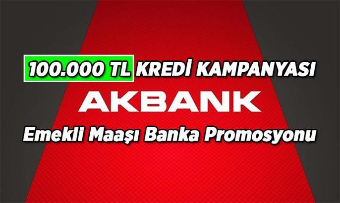 AKBANK 100.000 TL Kredi Kampanyası Şartları Neler? 2026 Mart AKBANK emekli promosyonu ne kadar, kaç TL?