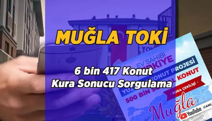 MUĞLA TOKİ KURA SONUCU SORGULA: TOKİ 6 bin 417 konut Muğla kura çekilişi sonuçları nereden, nasıl sorgulanır? e-Devlet TOKİ kura sonuçları