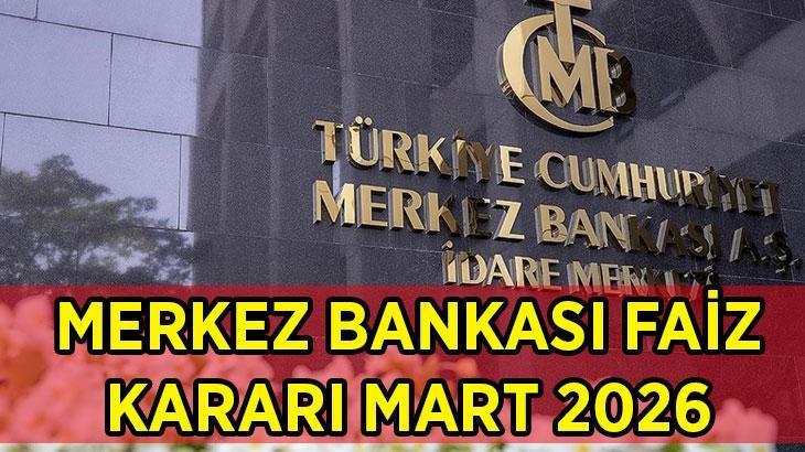 YENİ MERKEZ BANKASI FAİZ KARARI MART 2026: Türkiye Cumhuriyet Merkez Bankası 2026 Mart ayı faiz kararı ne oldu? TCMB Politika faizi arttı mı, düştü mü?
