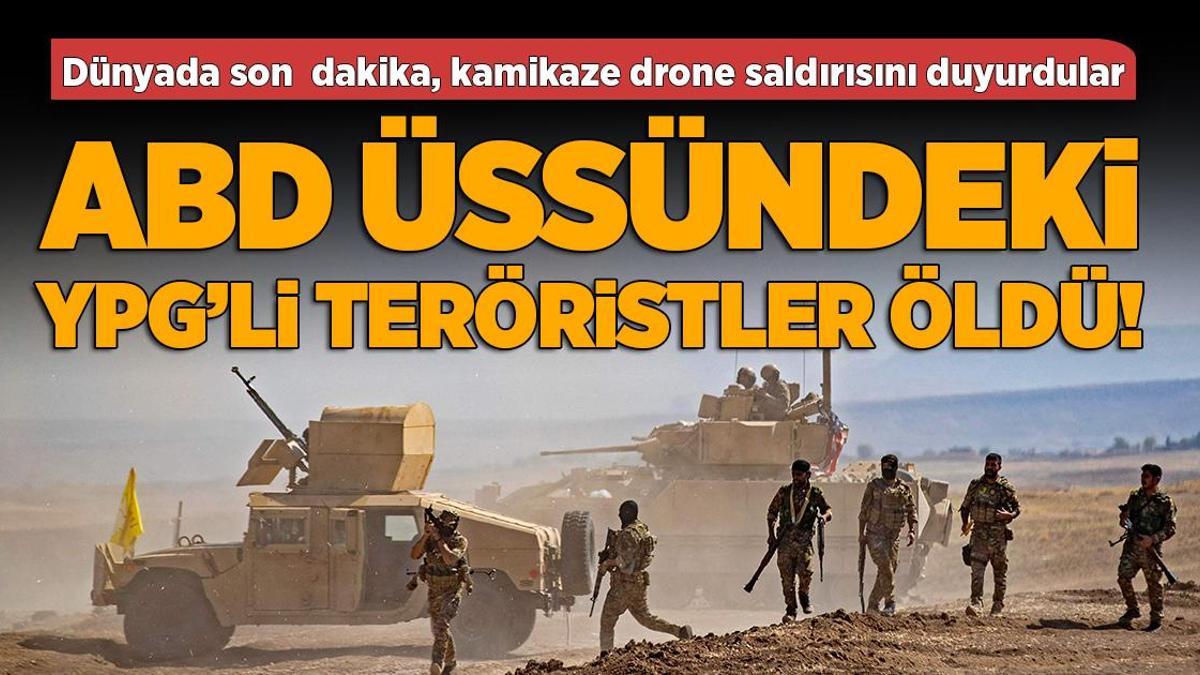 SON DAKİKA HABERİ >ABD üssündeki YPG'li teröristlere SİHA şoku!
