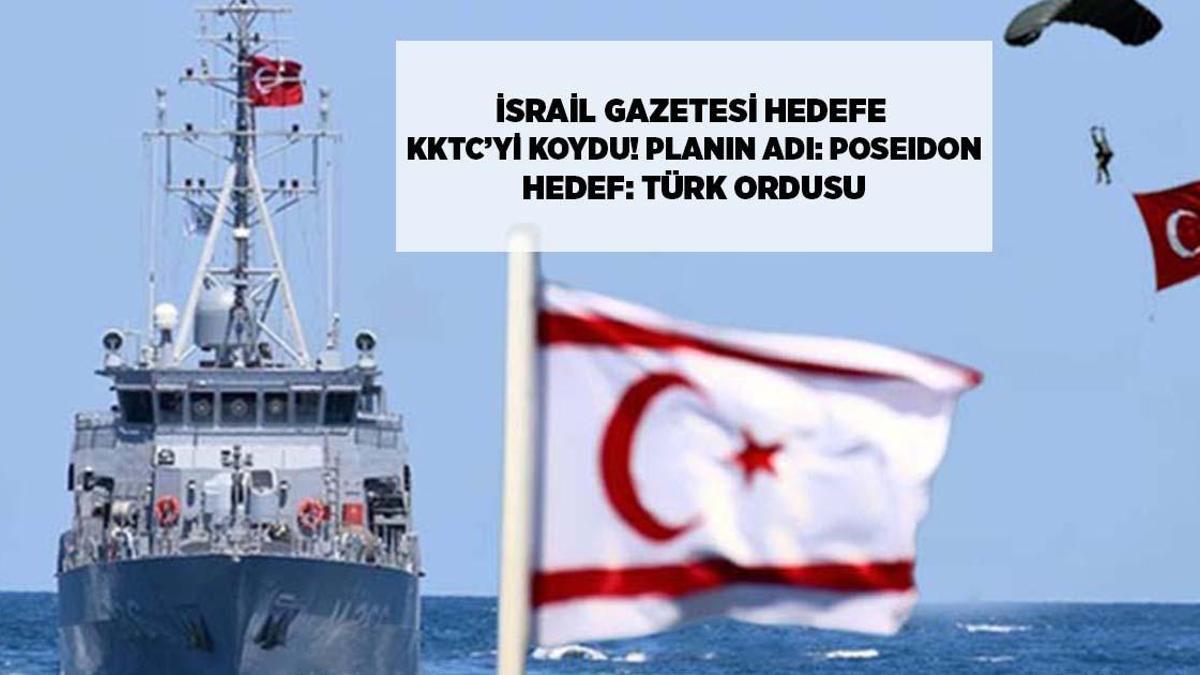 KKTC'ye Yönelik İsrail'in Acil Durum Planı: 'Poseidon' Operasyonu Türk Ordusunu Hedef Alıyor!