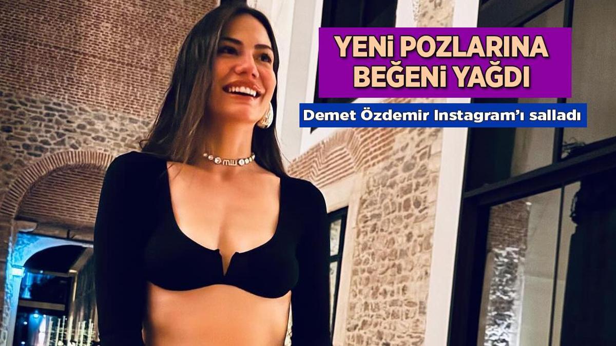 Haberler: Demet Özdemir'in yeni Instagram paylaşımına beğeni yağdı
