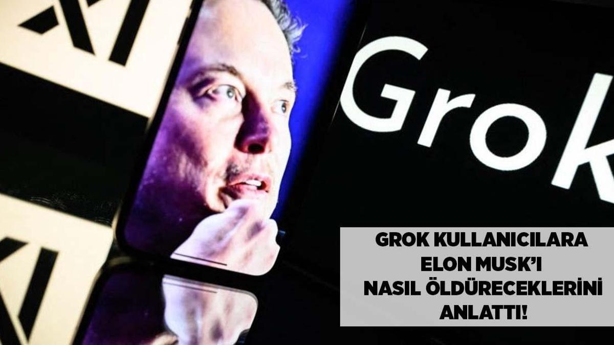 Grok'un karanlık yüzü! Kullanıcılara Elon Musk'ı öldürme planı verdi
