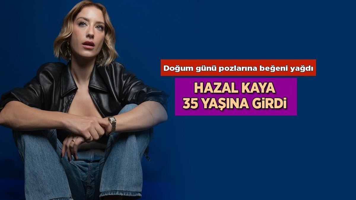 Haberler: Hazal Kaya 35. yaşını kutladı! Instagram paylaşımına beğeni yağdı
