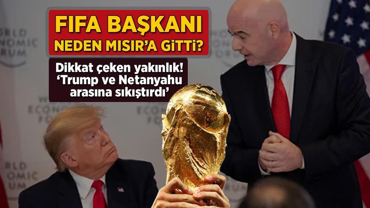 FIFA Başkanı neden Mısır'a gitti? Dikkat çeken yakınlık: 'Trump ve Netanyahu arasına sıkıştırdı'