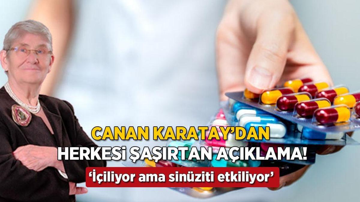Canan Karatay'dan şaşırtan antibiyotik açıklaması! 'Doğal yapıyı bozuyor, sinüziti etkiliyor'