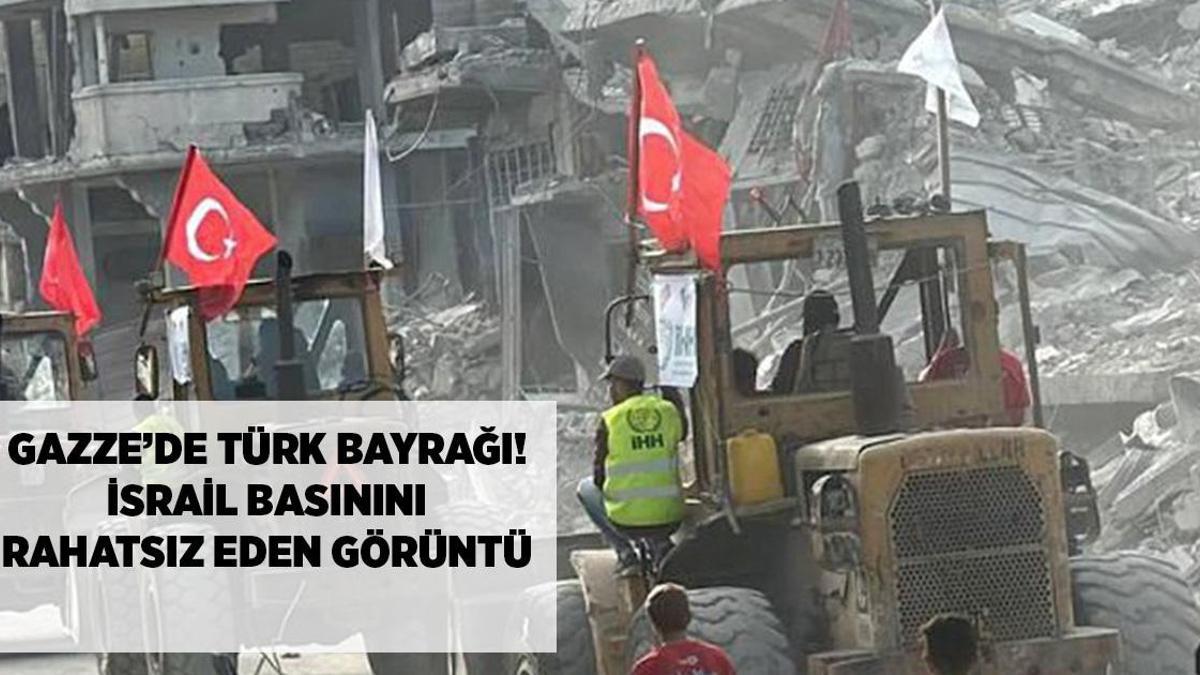 SON DAKİKA GAZZE HABERLERİ: Gazze'de Türk bayrağı! İsrail basını bu görüntüyü konuşuyor