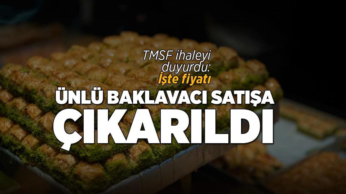 TMSF, ünlü baklavacıyı satışa çıkardı! İşte istenen bedel