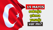Bugün yasak mı? 19 Mayıs bugün yasak var mı, sokağa çıkma yasağı uygulanıyor mu?