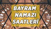 İL İL BAYRAM NAMAZI SAATLERİ: İstanbul, Ankara, İzmir Bayram Namazı Saat Kaçta Kılınacak?