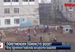 Rusya’da kreş öğretmeninden öğrenciye şiddet