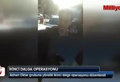 Oktar grubuna ikinci dalga operasyon