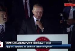 Cumhurbaşkanı Erdoğan ‘Vira Bismillah’ dedi