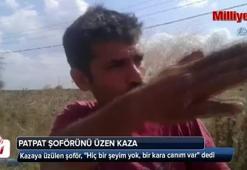 Patpat şoförünü üzen kaza: 'Bir kara canım var'