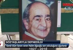 Kendi ölüm ilanını veren Halim Ağaoğlu son yolculuğuna uğurlandı
