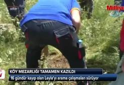 Leyla'yı arama çalışmalarında köy mezarlığı tamamen kazıldı