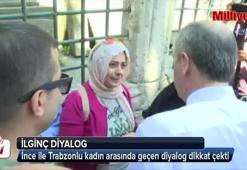 Muharrerem İnce ile Trabzonlu kadın arasında ilginç diyalog