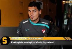 Önder Turacı bıçaklandı!