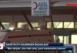 Gazeteciyi kalbinden bıçakladı!